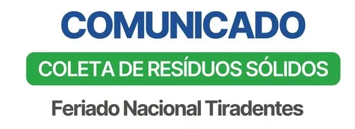 COMUNICADO SOBRE A COLETA DE RESÍDUOS SÓLIDOS NESTE PRÓXIMO FERIADO NACIONAL