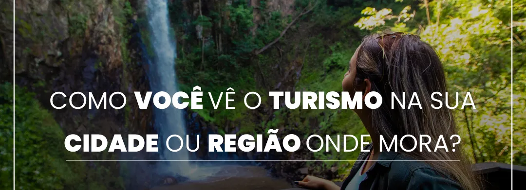 Como você vê o turismo na sua cidade?   