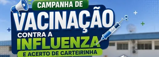 CAMPANHA DE VACINAÇÃO CONTRA A INFLUENZA E ACERTO DE CARTEIRINHA
